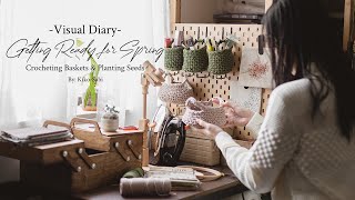 Visual Diary | Getting Ready for Spring at Home | Crochet Storage Baskets & Planting Flower Seeds
