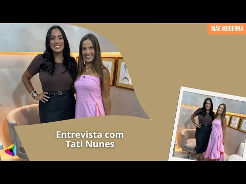 Entrevista com Tati Nunes | Mãe Moderna