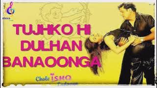 Tujhko Hi Dulhan Banaoonga mp3 song।Movie: Chalo Ishq Ladaaye।Artists: Sonu Nigam, Alka Yagnik