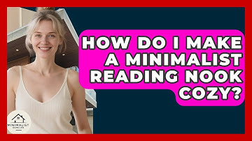 How Do I Make A Minimalist Reading Nook Cozy? - Minimalist Home Life