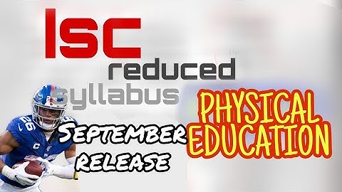 ISC PHYSICAL EDUCATION REDUCED SYLLABUS FOR CLASS 12 -NEW SYLLABUS, CHANGES IN SYLLABUS