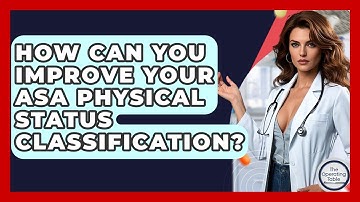 How Can You Improve Your ASA Physical Status Classification? - The Operating Table