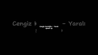 Cengiz Kurtoğlu - Yaralı speed up Resimi