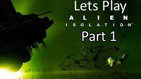 Alien Isolation Walkthrough Gameplay Part 1 [ Xbox One ]
