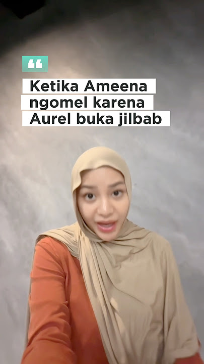 Jujur banget, Ameena ngomel saat Aurel buka jilbab #atta #halilintar