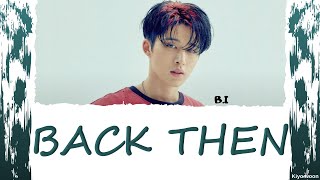 Video thumbnail of "B.I (Kim Hanbin) - "BACK THEN" "그땐"  Unreleased song 비아이 김한빈 (Lyrics Eng/Rom/Han/가사) (vostfr)"