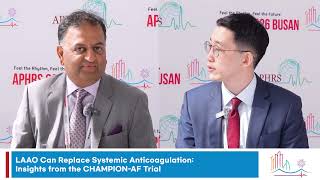 [APHRS TV] LAAO Can Replace Systemic Anticoagulation: Insights from the CHAMPION-AF Trial
