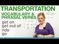 Transportation Vocabulary & Phrasal Verbs - GET ON, GET OUT OF, RIDE, GO