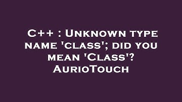 C++ : Unknown type name 