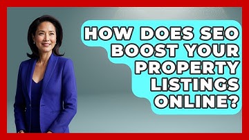 How Does SEO Boost Your Property Listings Online? - Mastering Property Management