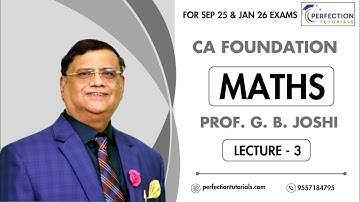 CA Foundation Maths Regular Batch For Sep 25 & Jan 26 By Prof. G. B. Joshi (Lecture - 3)