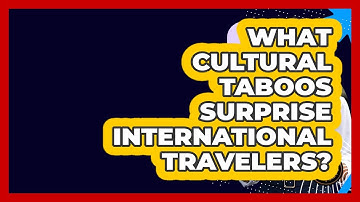 What Cultural Taboos Surprise International Travelers? - Beyond Borders Etiquette