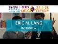 Cannes 2017  interview eric lang  vostfr