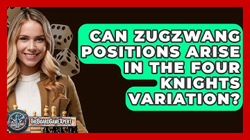 Can Zugzwang Positions Arise In The Four Knights Variation? - The Board Game Xpert