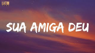 Sua amiga deu - MC Levin (Lyrics)