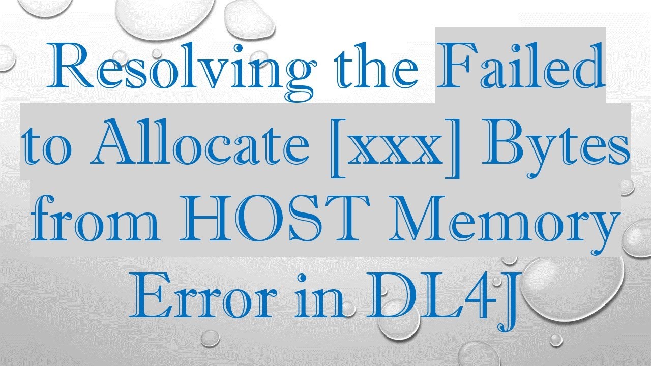 Resolving the Failed to Allocate [xxx] Bytes from HOST Memory Error in ...