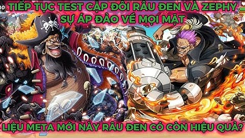 Huyền Thoại Hải Tặc - Tiếp Tục Test Cặp Đôi Râu Đen Và Zephyr, Meta Mới Liệu Còn Hiệu Quả?