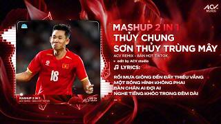 Mashup 👍 | Sơn Thủy Trùng Mây x Thủy Chung Remix - Rồi Mưa Giông Đến Đây Thiếu Vắng Hai Long