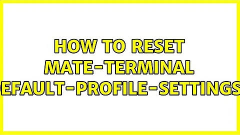 How to reset Mate-Terminal default-profile-settings?