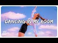 Dancing in my room - Best dance songs playlist - You will dance to these songs