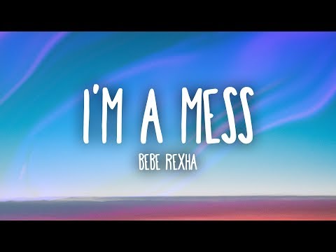 Bebe Rexha - I'm A Mess (Lyrics)