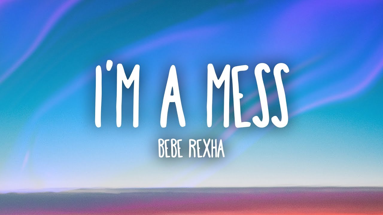 Bebe Rexha I M A Mess Lyrics Youtube - download mp3 wolfs life 3 roblox sweet but psycho song id