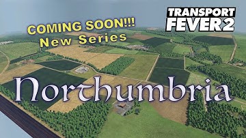 New Map/Series Sneak Peek - "Northumbria" - Transport Fever 2