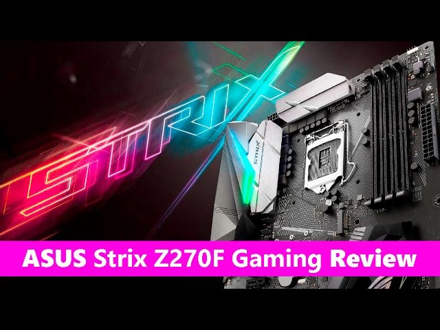 ASUS Strix Z270F Gaming motherboard REVIEW