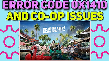 How to Fix Dead Island 2 0x1410 Error Code and Co-op Issues