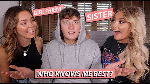 WHO KNOWS ME BETTER?! SISTER VS GIRLFRIEND!!
