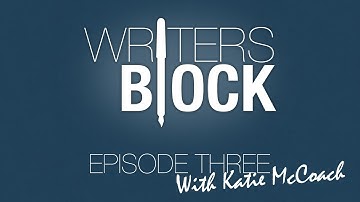 Writers Block Episode 3 - Interview w/ editor Katie McCoach