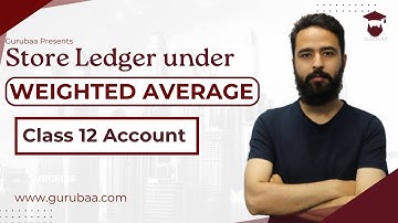Store Ledger Under Weighted Average Method || Class 12 Account in Nepali - Gurubaa