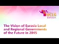 Uclgstrategy2021the vision of uclg eurasia local and regional governments of the future in 2045