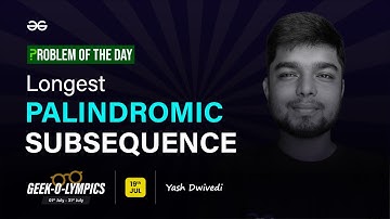 Problem of The Day: 19/07/2023 | Longest Palindromic Subsequence | Yash Dwivedi