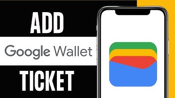 How to Add Tickets to Google Wallet 2024