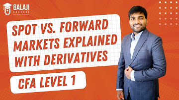 Spot vs. Forward Markets Explained with Derivatives | CFA Level 1 | Balaji Educare