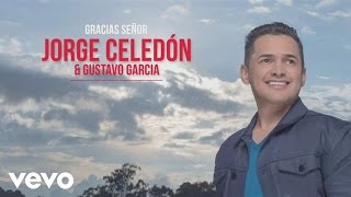 Jorge Celedón, Gustavo García - Gracias Señor (Cover Audio)