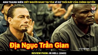 Anh Thanh Niên Giết Người Ngay Tại Tòa Vì Sự Thối Nát Của Chính Quyền | Review Phim In Hell 2003