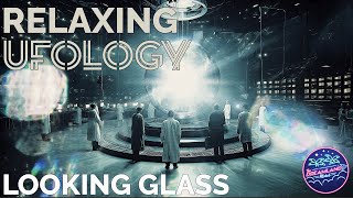 Looking Glass | Relaxing Ufology