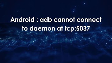 Android : adb cannot connect to daemon at tcp:5037
