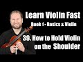 Lesson 39 - Steps to Hold the Violin on Your Shoulder Properly | Learn Violin Fast Book 1