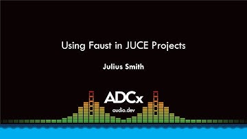 Using Faust in JUCE Projects - Julius Smith - ADCx SF