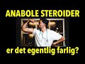 ANABOLE STEROIDER - er det egentlig så farlig?