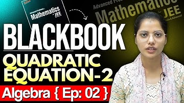🖤 BlackBook Episode-02 | Quadratic Equation 02  |JEE (Mains& Advanced) 2024 Nikita Mam | Algebra