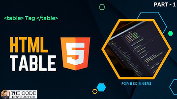 HTML Tables | Table Tag in HTML 5 | HTML 5 | Lecture 7 | Part-1