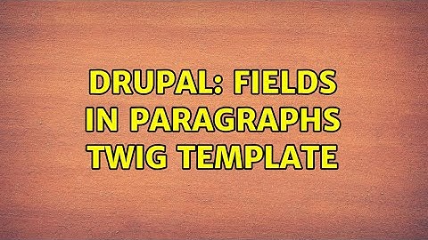 Drupal: Fields in Paragraphs twig template