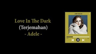 Love In The Dark - Adele (Lyric Terjemah Indonesia)
