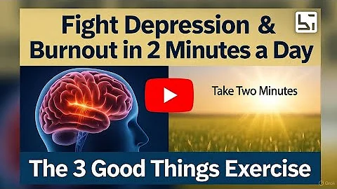 Fight Depression & Burnout in 2 Minutes a Day: The Simple 3 Good Things Exercise
