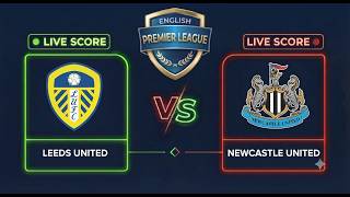 Leeds United vs Newcastle United | English Premier League | Live Score