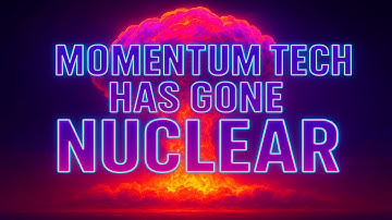 Momentum Tech Has Gone Nuclear